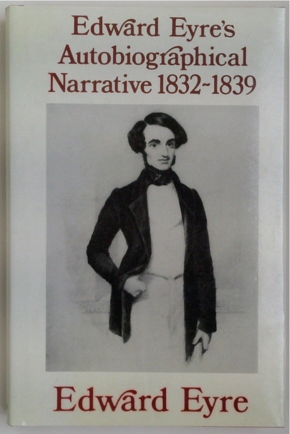 Edward Eyre's Autobiographical Narrative of Residence and Exploration in Australia, 1832-1839