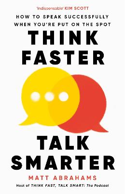 Think Faster, Talk Smarter: How to Speak Successfully When You're Put