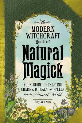 The Modern Witchcraft Book of Natural Magick: Your Guide to Crafting
