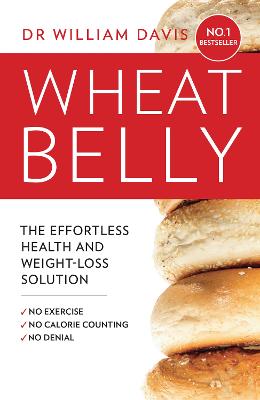 Wheat Belly: The effortless health and weight-loss solution - no