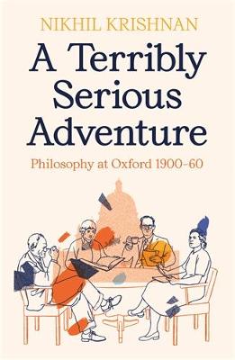 A Terribly Serious Adventure: Philosophy at Oxford 1900-60