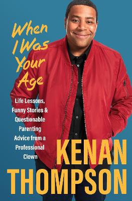 When I Was Your Age: Life Lessons, Funny Stories & Questionable
