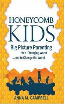 Honeycomb Kids: Big Picture Parenting for a Changing World... and to
