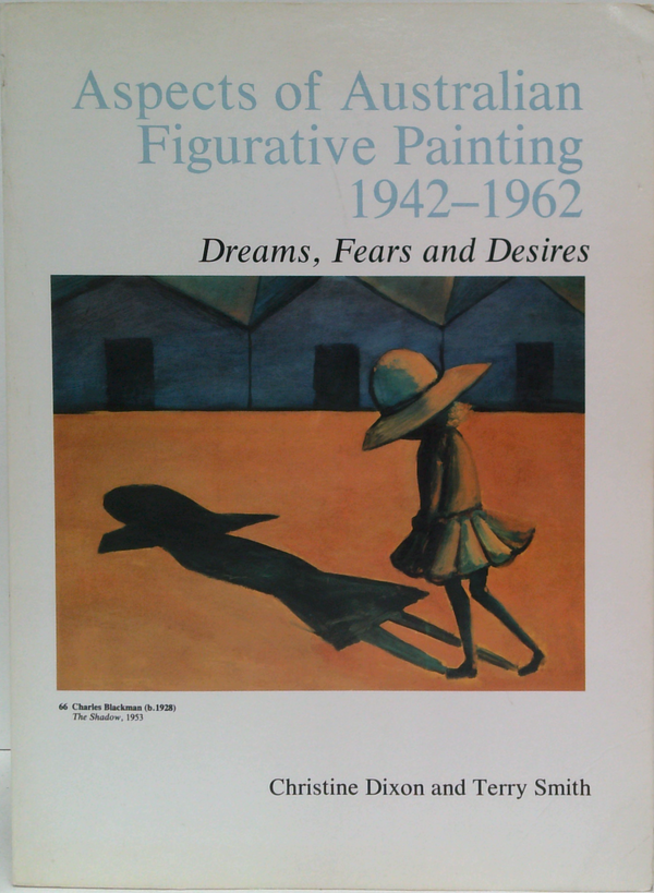 Aspects Of Australian Figurative Painting 1942-1962: Dreams, Fears And Desires