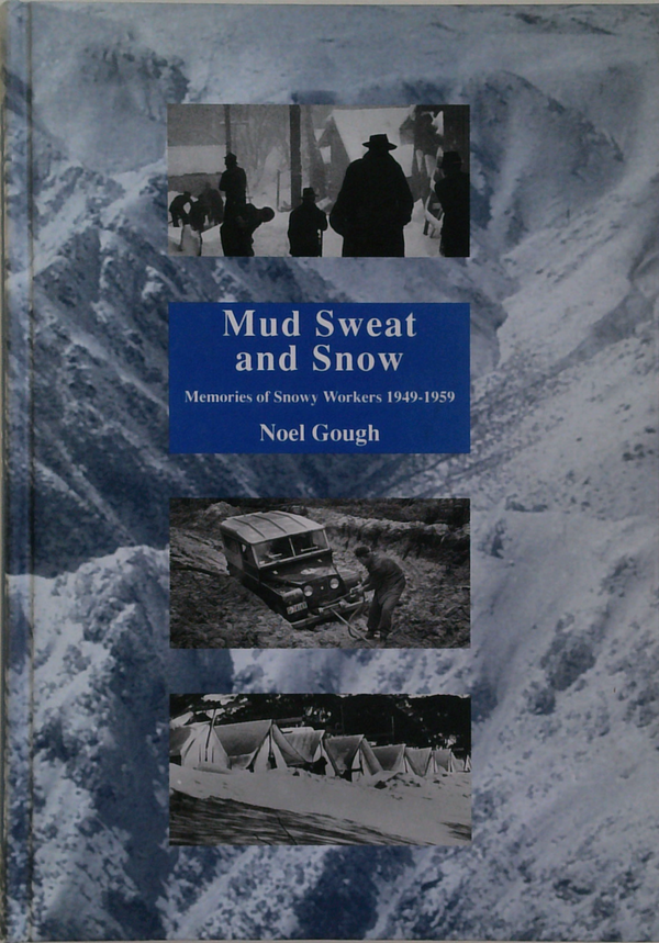 Mud, Sweat & Snow: Memories Of Snowy Workers 1949 - 1959 (SIGNED)