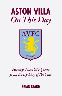 Aston Villa On This Day: History, Facts & Figures from Every Day of the Year