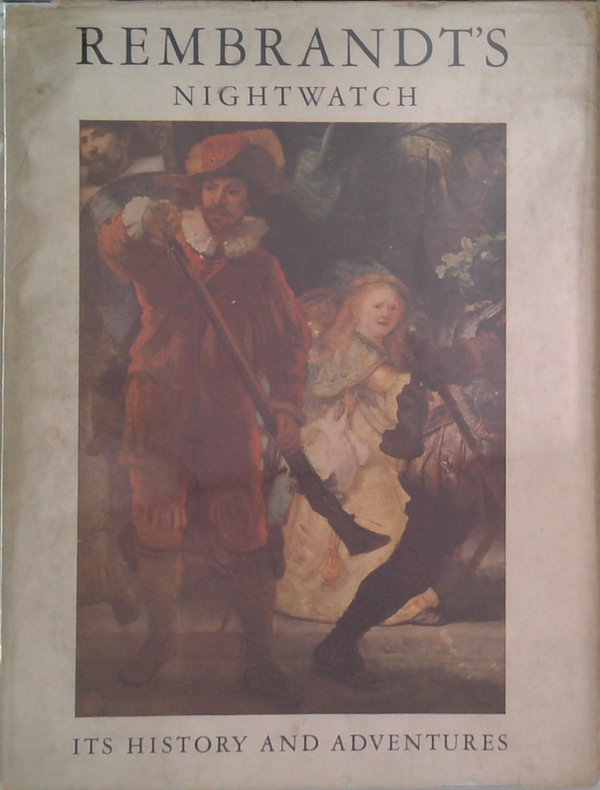 Rembrandt's Nightwatch: Its History And Adventures