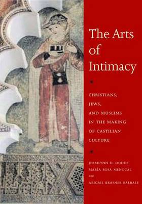 The Arts of Intimacy: Christians, Jews, and Muslims in the Making of