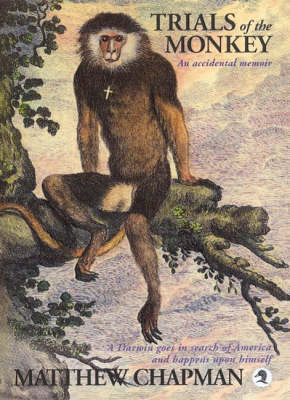 Trials of the Monkey: A Darwin Goes in Search of America and Happens