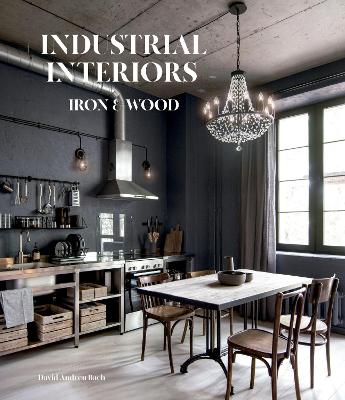 Industrial Interiors: Iron & Wood