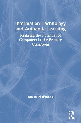 Information Technology and Authentic Learning: Realising the Potential
