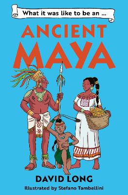 What It Was Like to be ... (3) - What it was like to be an Ancient Maya