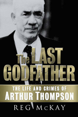 The Last Godfather: The Life and Crimes of Arthur Thompson