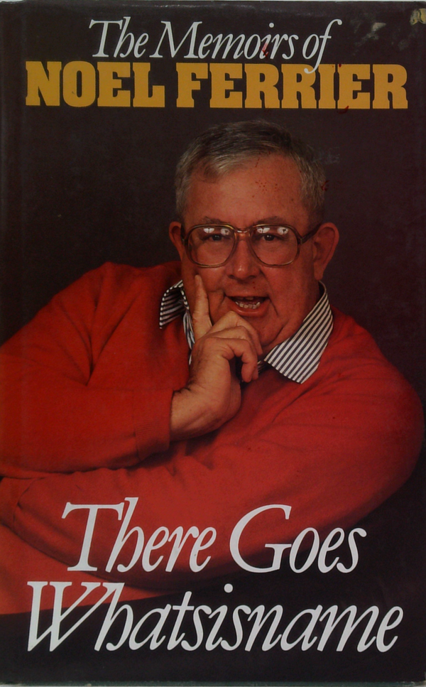 The Memoirs Of Noel Ferrier: There Goes Whatsisname