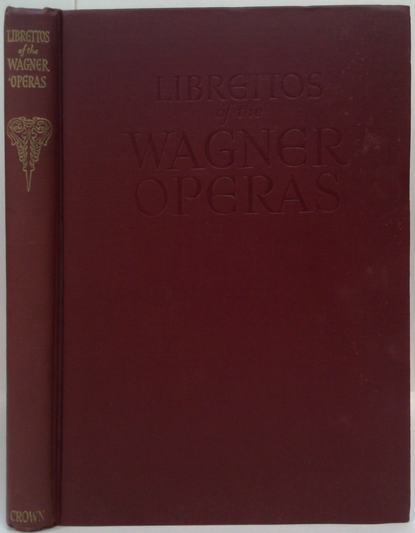 The Authentic Librettos Of The Wagner Operas: Complete With English And German Parallel Texts And Music Of The Principal Airs