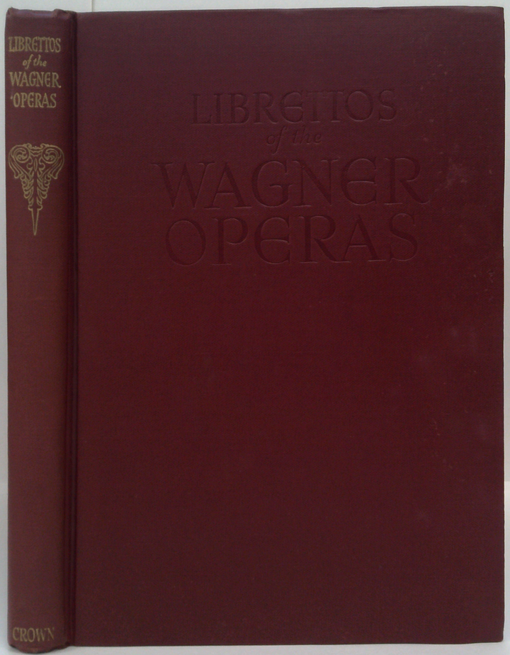 The Authentic Librettos Of The Wagner Operas: Complete With English And German Parallel Texts And Music Of The Principal Airs