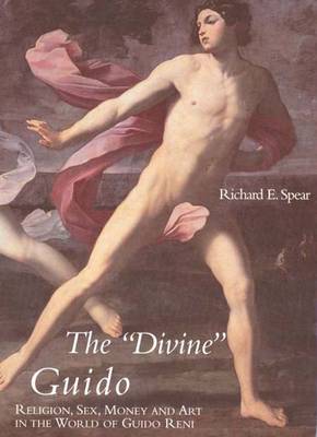 Divine Guido: Religion, Sex, Money and Art in the World of Guido Reni