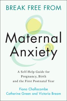 Break Free from Maternal Anxiety: A Self-Help Guide for Pregnancy,