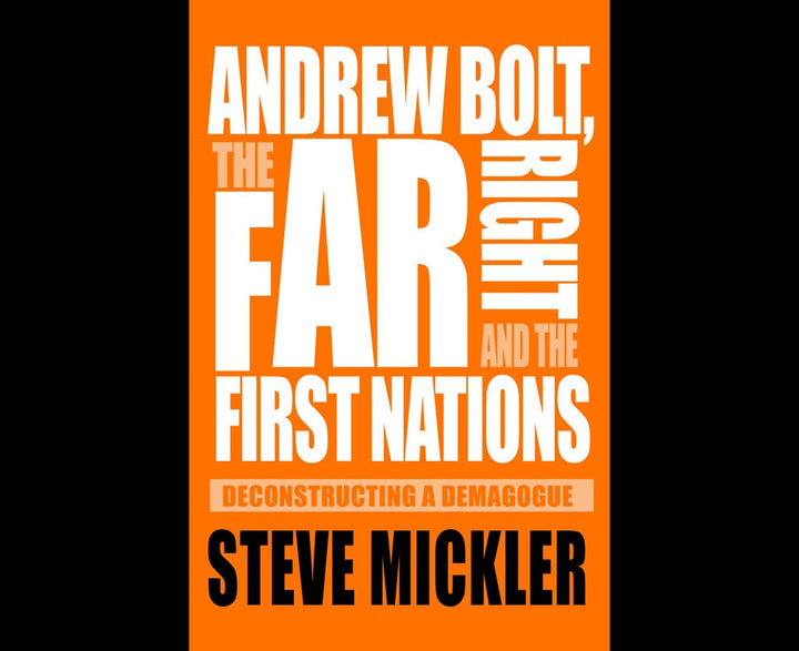 Andrew Bolt, the Far Right and the First Nations: Deconstructing a demagogue