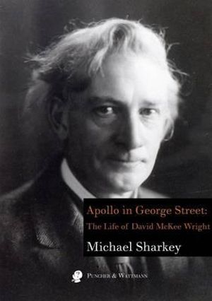 Apollo in George Street: The Life of David McKee Wright