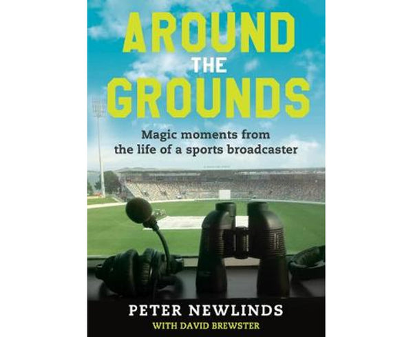 Around The Grounds: Magic Moments From The Life Of A Sports Broadcaster