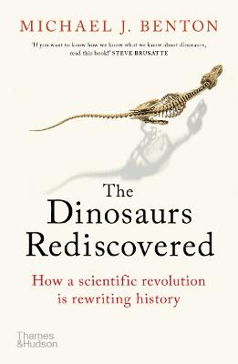 The Dinosaurs Rediscovered: How a Scientific Revolution is Rewriting History