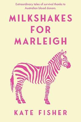 Milkshakes for Marleigh: Extraordinary Stories of survival thanks to