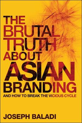 The Brutal Truth About Asian Branding: And How to Break the Vicious