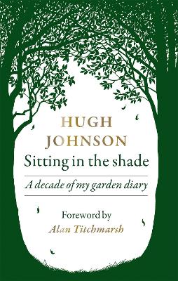 Sitting in the Shade: A decade of my garden diary