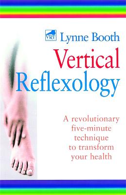 Vertical Reflexology: A revolutionary five-minute technique to
