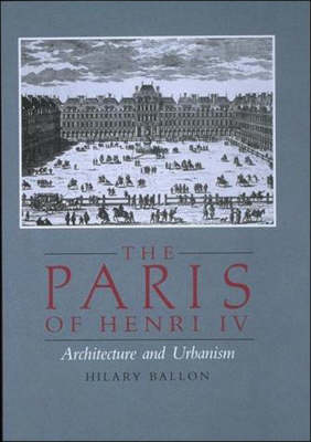 The Paris of Henri IV: Architecture and Urbanism