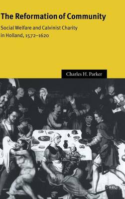 The Reformation of Community: Social Welfare and Calvinist Charity in