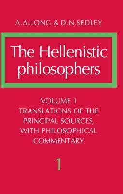 The Hellenistic Philosophers: Volume 1, Translations of the Principal