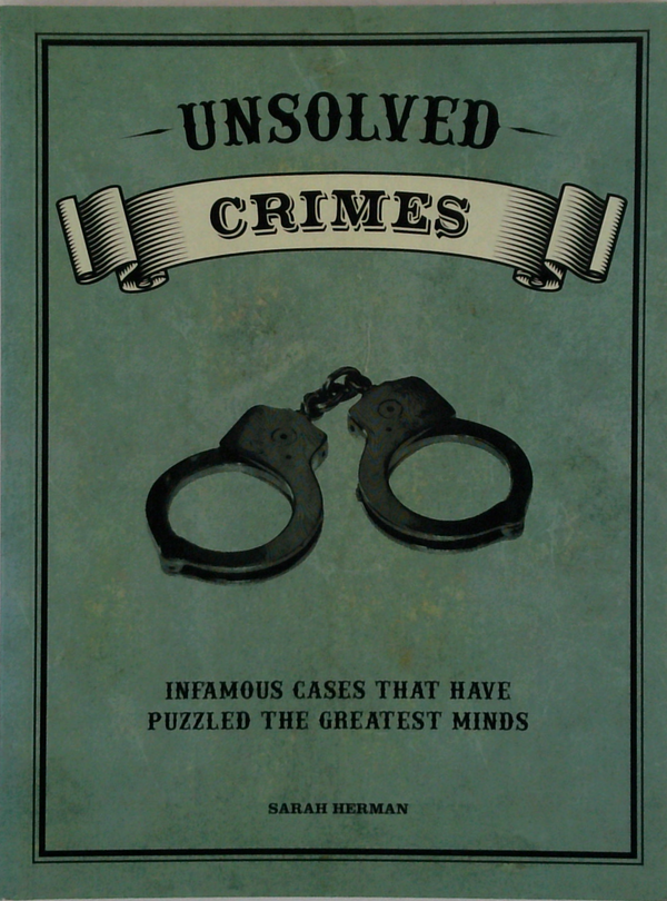 Unsolved Crimes: Infamous Cases That Have Puzzled The Greatest Minds