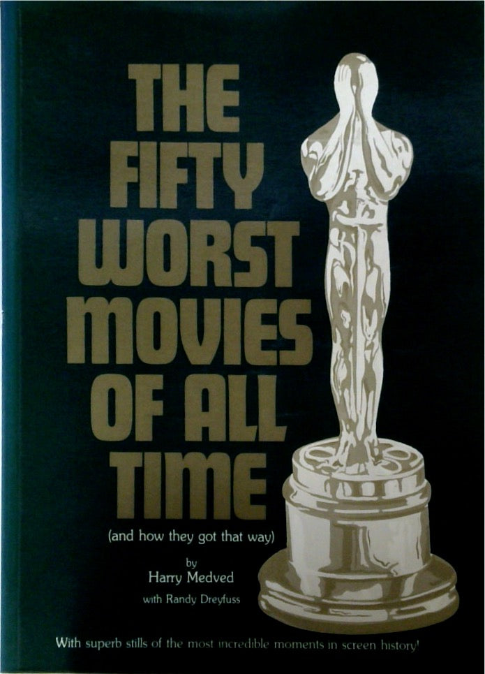 The Fifty Worst Movies of All Time (and How They Got That Way)