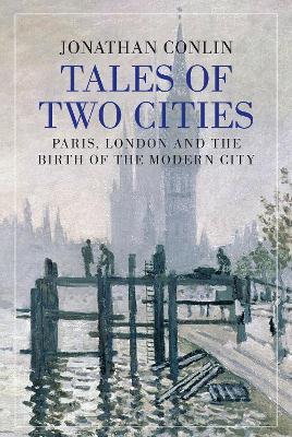 Tales of Two Cities: Paris, London and the Birth of the Modern City