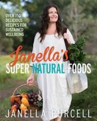 Janella's Super Natural Foods: Over 150 delicious recipes for