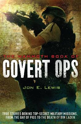 The Mammoth Book of Covert Ops: True Stories of Covert Military Operations, from the Bay of Pigs to the Death of Osama bin Laden