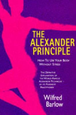 The Alexander Principle: How to Use Your Body without Stress