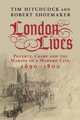 London Lives: Poverty, Crime and the Making of a Modern City,