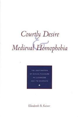 Courtly Desire and Medieval Homophobia: The Legitimation of Sexual Pleasure in `Cleanness` and Its Contexts