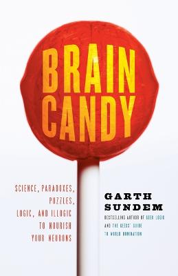 Brain Candy: Science, Paradoxes, Puzzles, Logic, and Illogic to