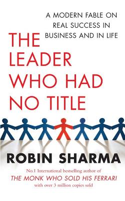 The Leader Who Had No Title: A Modern Fable on Real Success in