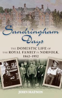 Sandringham Days: The Domestic Life of the Royal Family in Norfolk,