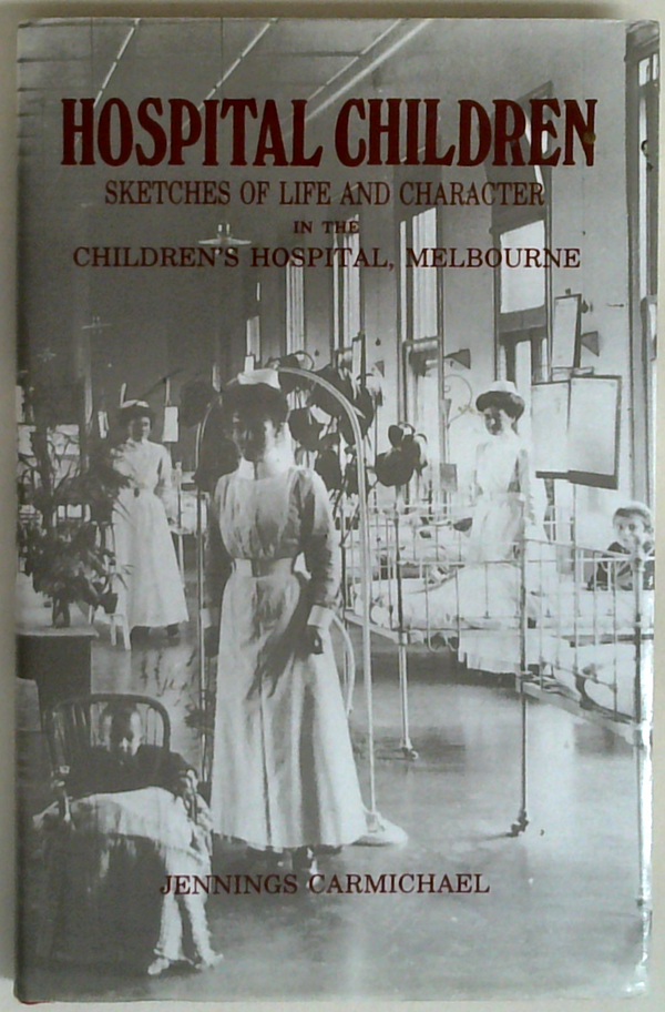 Hospital Children: Sketches Of Life And Character In The Children's Hospital, Melbourne