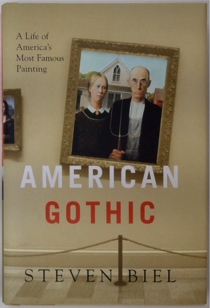 American Gothic: A Life of America's Most Famous Painting