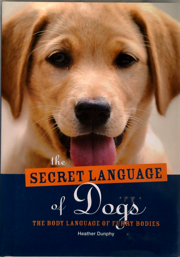 The Secret Language Of Dogs: The Body Language Of Our Best Bodies