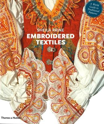 Embroidered Textiles: A World Guide to Traditional Patterns