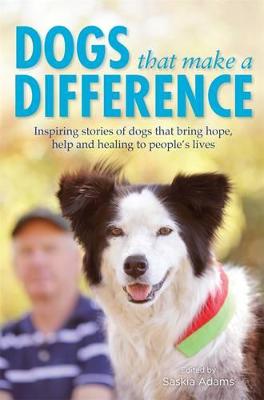 Dogs that Make a Difference: Inspiring stories of dogs that bring