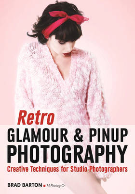 Retro Glamour And Pinup Photography: Creative Techniques for Studio